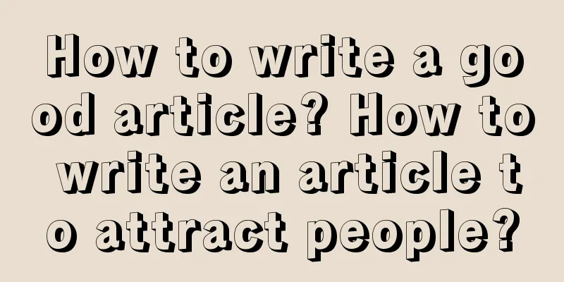 How to write a good article? How to write an article to attract people?