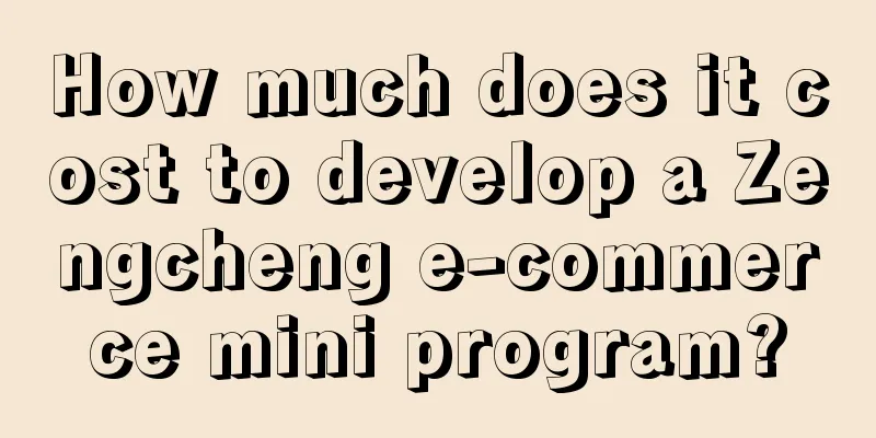 How much does it cost to develop a Zengcheng e-commerce mini program?