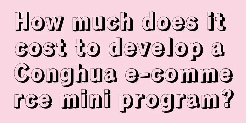 How much does it cost to develop a Conghua e-commerce mini program?