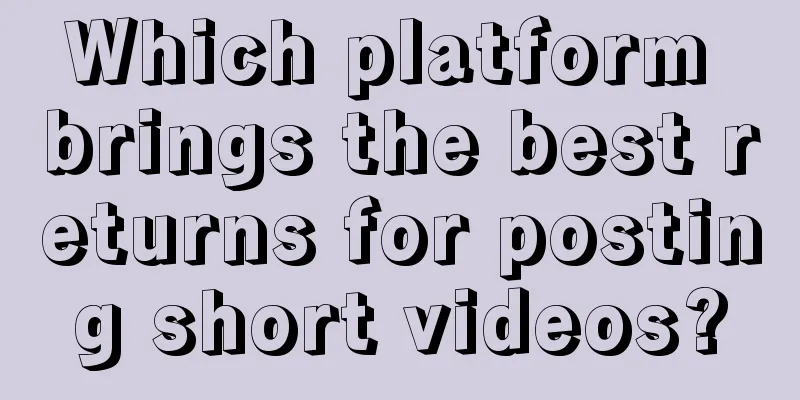 Which platform brings the best returns for posting short videos?