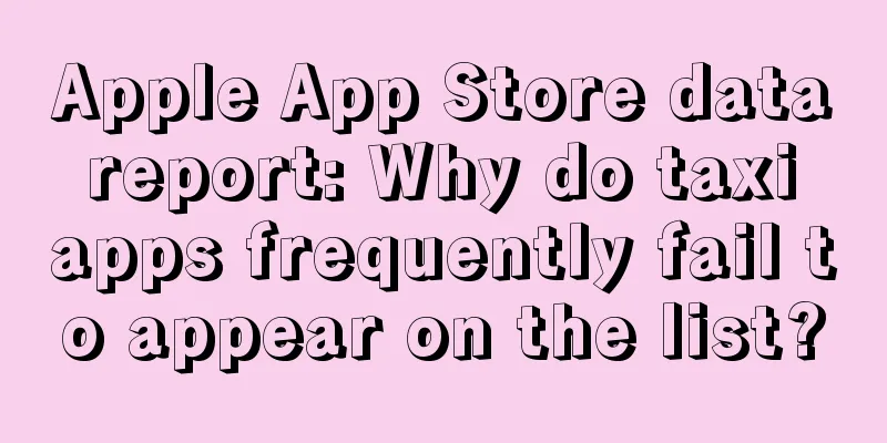 Apple App Store data report: Why do taxi apps frequently fail to appear on the list?