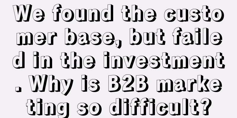 We found the customer base, but failed in the investment. Why is B2B marketing so difficult?