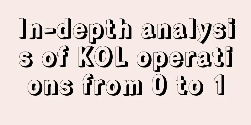 In-depth analysis of KOL operations from 0 to 1