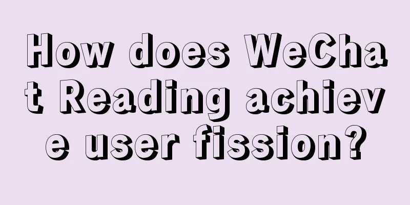 How does WeChat Reading achieve user fission?