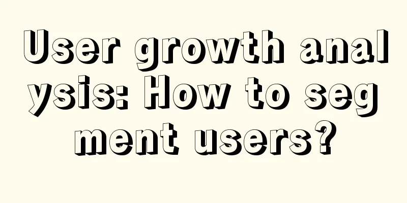 User growth analysis: How to segment users?