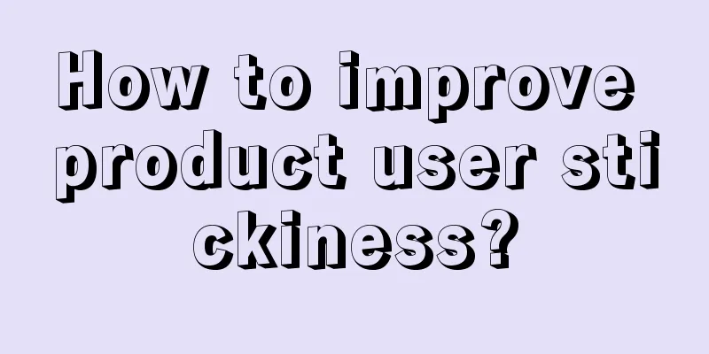 How to improve product user stickiness?