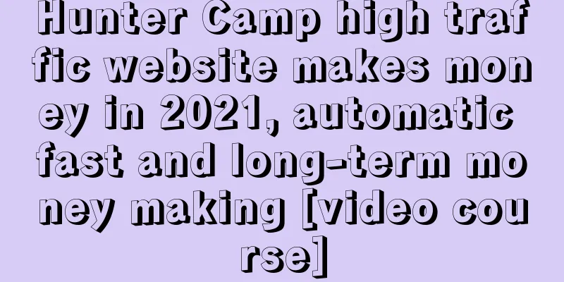 Hunter Camp high traffic website makes money in 2021, automatic fast and long-term money making [video course]