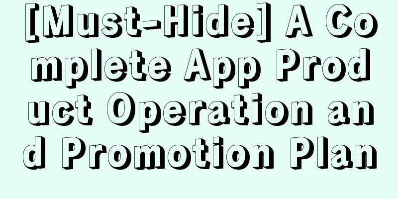 [Must-Hide] A Complete App Product Operation and Promotion Plan