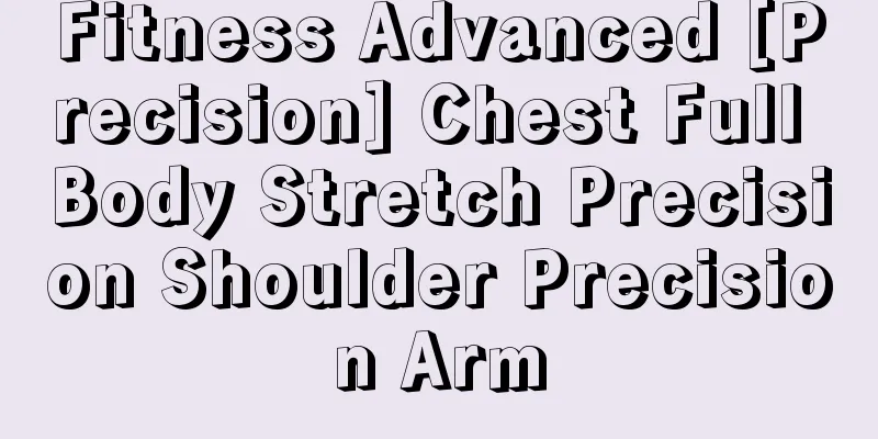 Fitness Advanced [Precision] Chest Full Body Stretch Precision Shoulder Precision Arm