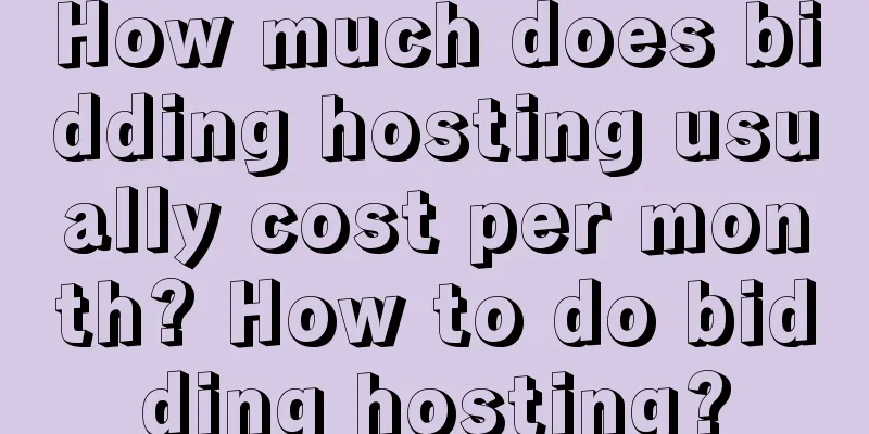 How much does bidding hosting usually cost per month? How to do bidding hosting?