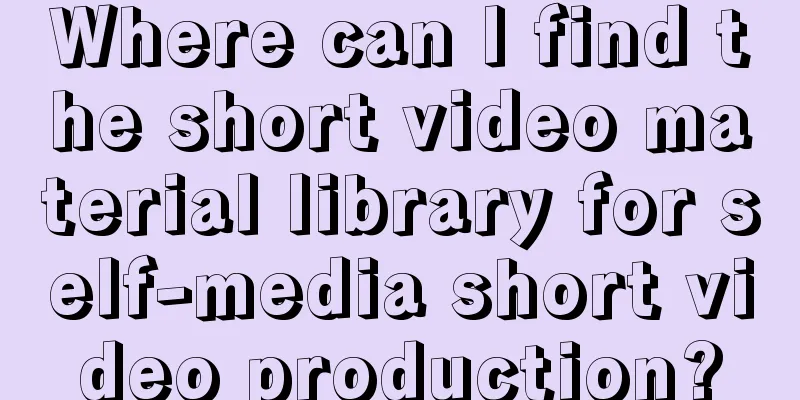 Where can I find the short video material library for self-media short video production?