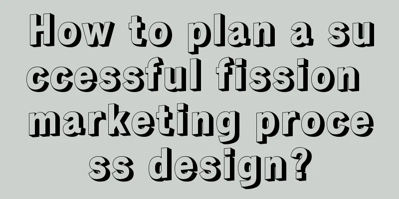 How to plan a successful fission marketing process design?