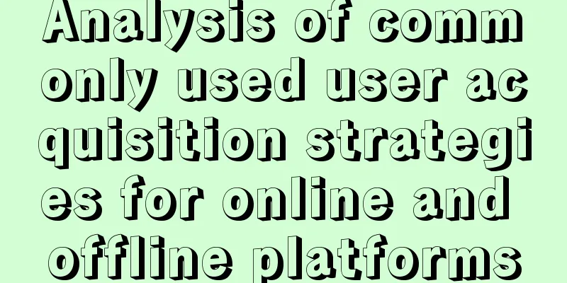 Analysis of commonly used user acquisition strategies for online and offline platforms