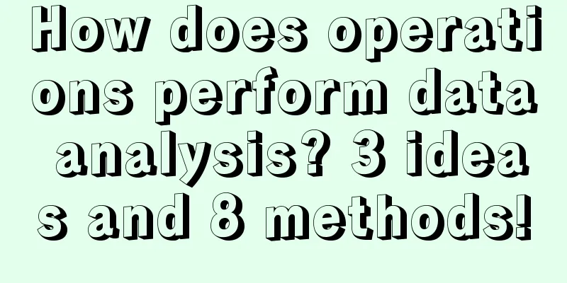 How does operations perform data analysis? 3 ideas and 8 methods!