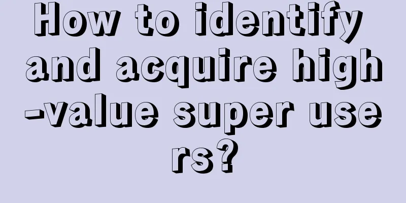 How to identify and acquire high-value super users?