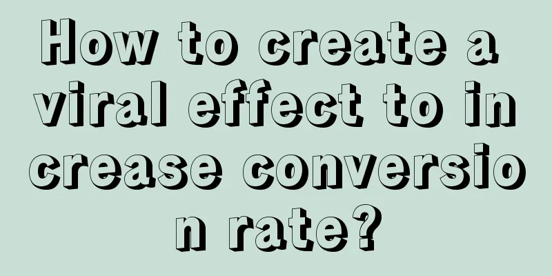 How to create a viral effect to increase conversion rate?