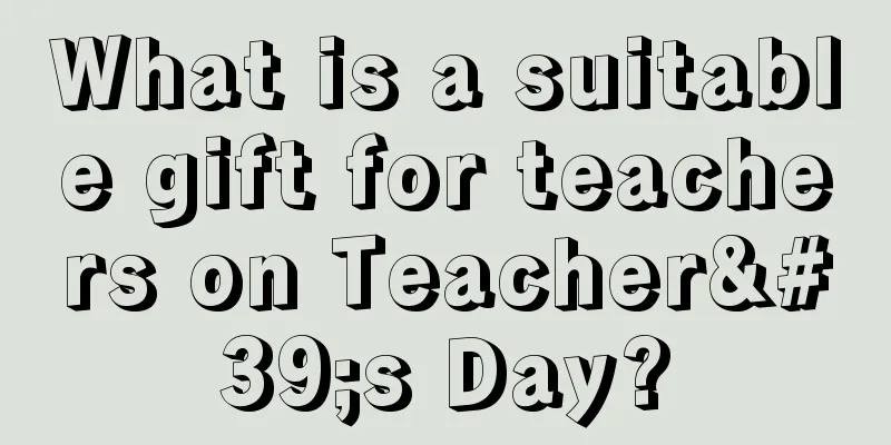 What is a suitable gift for teachers on Teacher's Day?