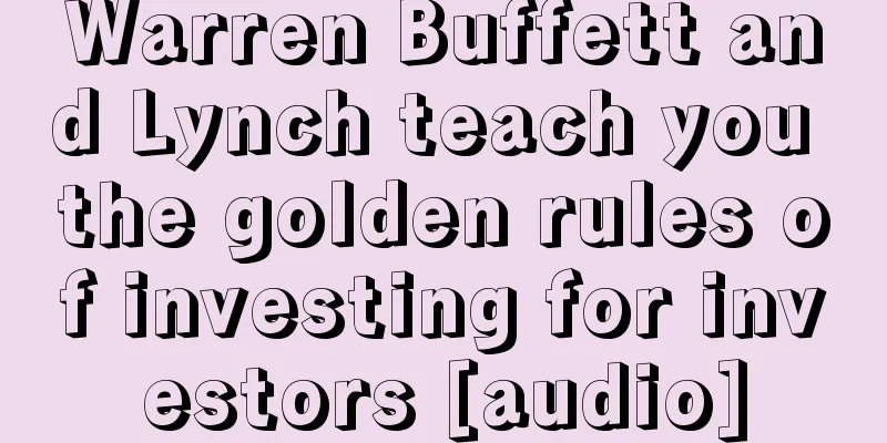 Warren Buffett and Lynch teach you the golden rules of investing for investors [audio]