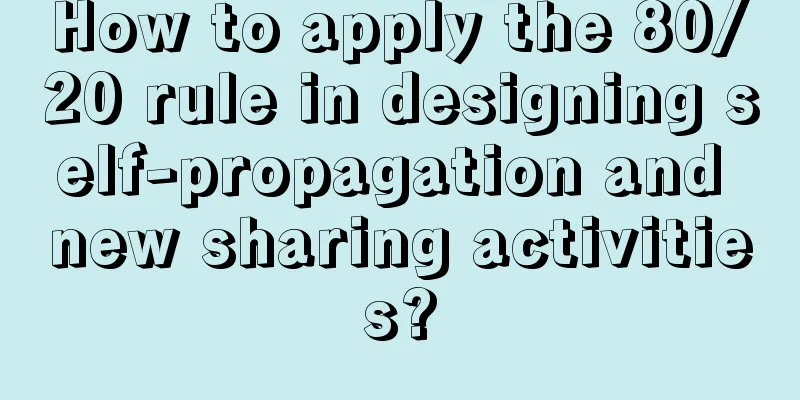 How to apply the 80/20 rule in designing self-propagation and new sharing activities?