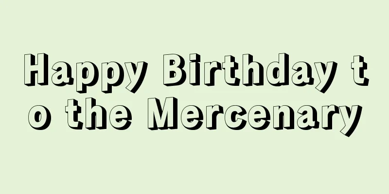 Happy Birthday to the Mercenary