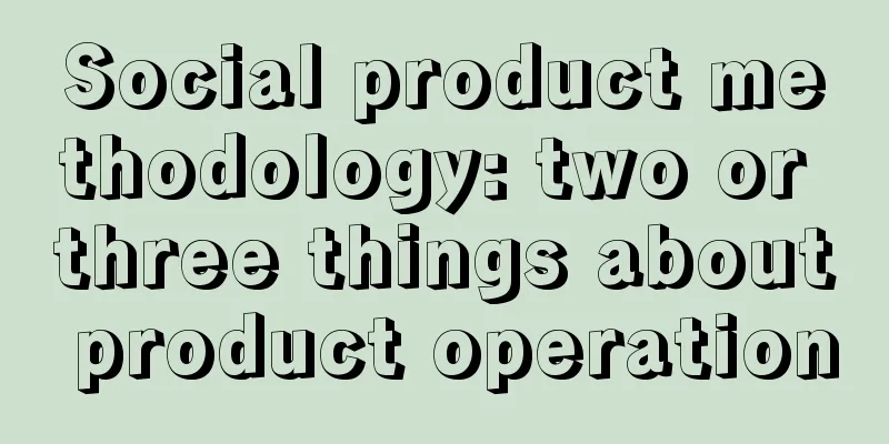 Social product methodology: two or three things about product operation