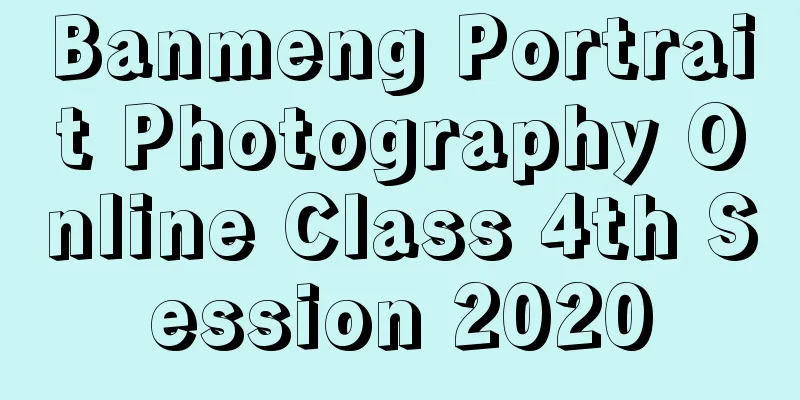 Banmeng Portrait Photography Online Class 4th Session 2020