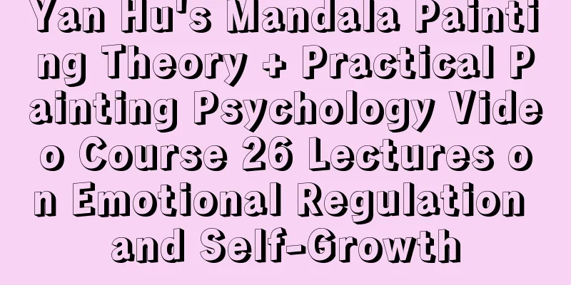 Yan Hu's Mandala Painting Theory + Practical Painting Psychology Video Course 26 Lectures on Emotional Regulation and Self-Growth