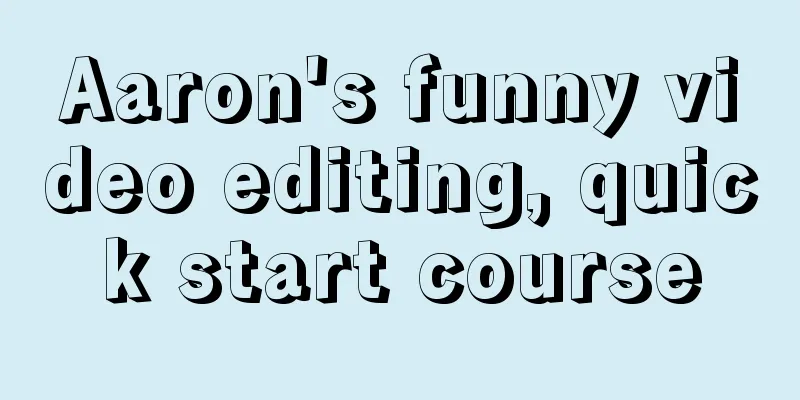 Aaron's funny video editing, quick start course