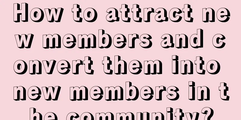 How to attract new members and convert them into new members in the community?