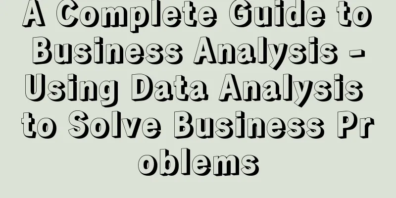 A Complete Guide to Business Analysis - Using Data Analysis to Solve Business Problems