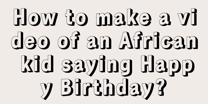 How to make a video of an African kid saying Happy Birthday?