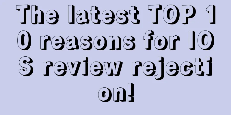 The latest TOP 10 reasons for IOS review rejection!