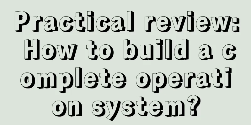 Practical review: How to build a complete operation system?