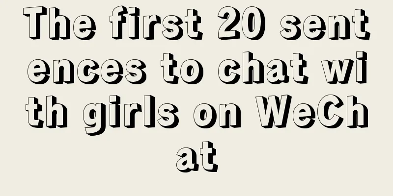 The first 20 sentences to chat with girls on WeChat