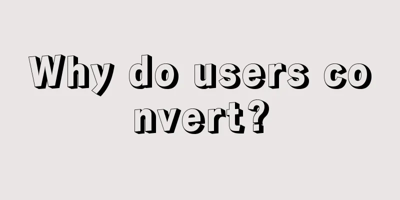 Why do users convert?