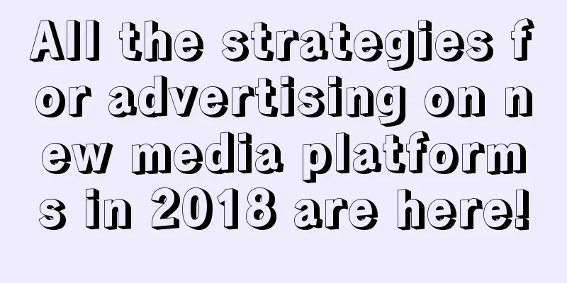 All the strategies for advertising on new media platforms in 2018 are here!