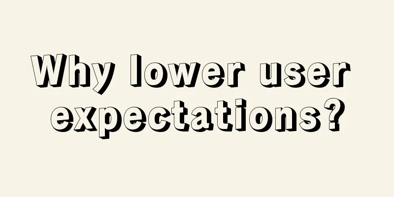 Why lower user expectations?