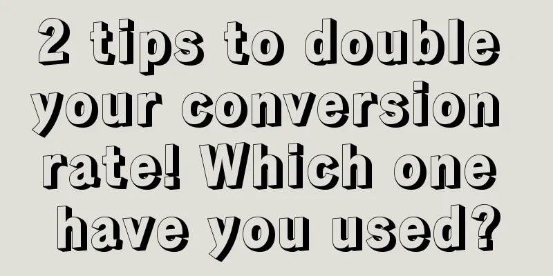 2 tips to double your conversion rate! Which one have you used?