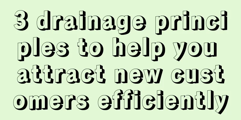 3 drainage principles to help you attract new customers efficiently