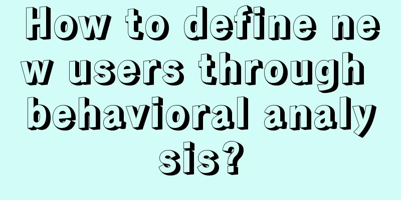 How to define new users through behavioral analysis?