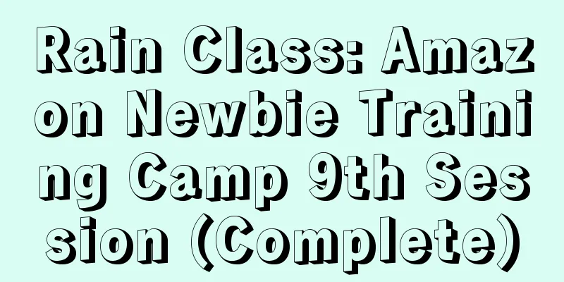 Rain Class: Amazon Newbie Training Camp 9th Session (Complete)