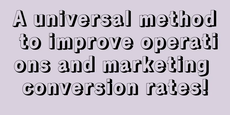 A universal method to improve operations and marketing conversion rates!