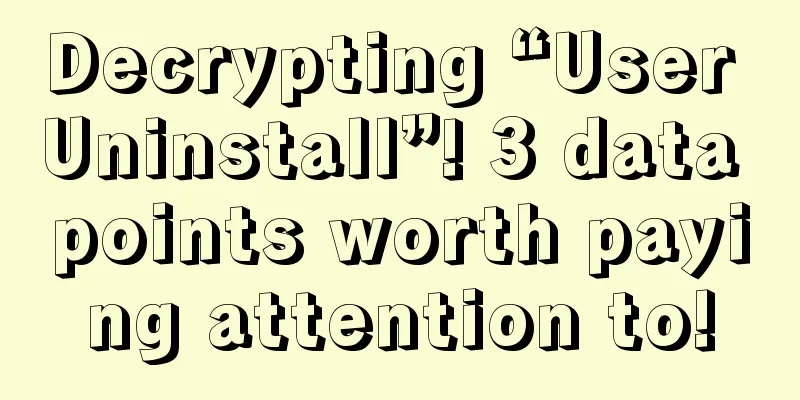 Decrypting “User Uninstall”! 3 data points worth paying attention to!