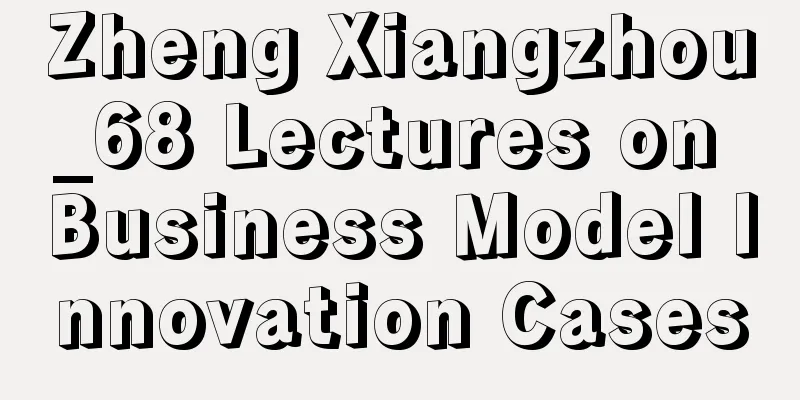 Zheng Xiangzhou_68 Lectures on Business Model Innovation Cases