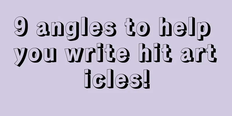 9 angles to help you write hit articles!