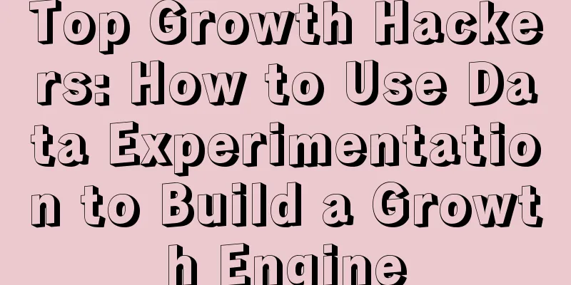 Top Growth Hackers: How to Use Data Experimentation to Build a Growth Engine