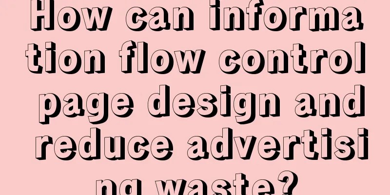 How can information flow control page design and reduce advertising waste?