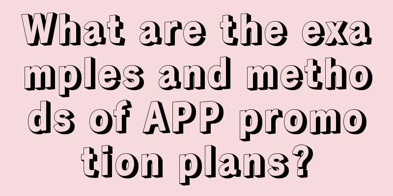 What are the examples and methods of APP promotion plans?