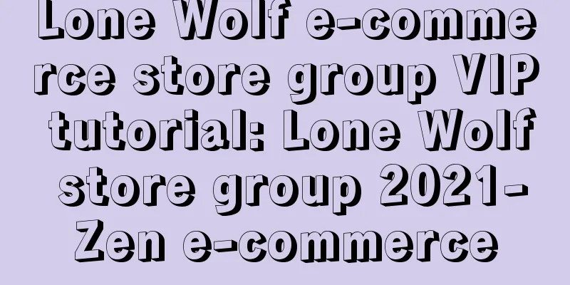 Lone Wolf e-commerce store group VIP tutorial: Lone Wolf store group 2021-Zen e-commerce