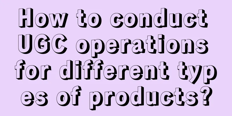 How to conduct UGC operations for different types of products?